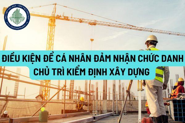 Chưa có chứng chỉ hành nghề thiết kế xây dựng cá nhân có được đảm nhận chức danh chủ trì kiểm định để xác định nguyên nhân sự cố công trình xây dựng không