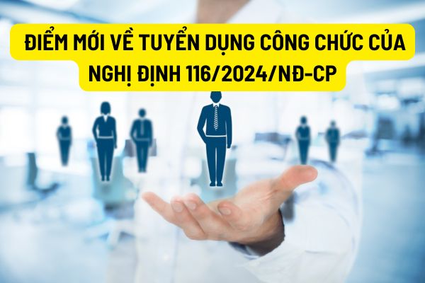 5 điểm mới về tuyển dụng công chức của Nghị định 116/2024/NĐ-CP từ ngày 17/09/2024