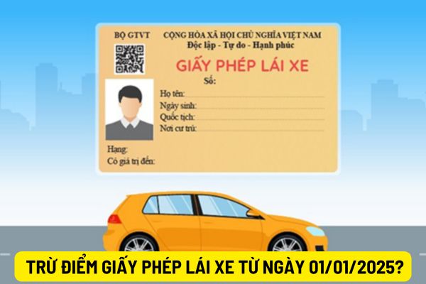 Luật trật tự an toàn giao thông đường bộ 2024 bổ sung quy định trừ điểm giấy phép lái xe từ ngày 01/01/2025 như thế nào?