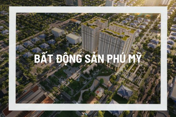 Những yếu tố quan trọng thúc đẩy sự phát triển bất động sản Phú Mỹ trong giai đoạn hiện nay