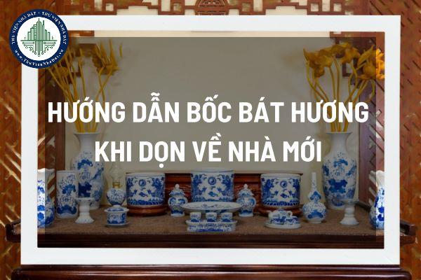 Phong Thủy Bốc Bát Hương Về Nhà Mới: Cách Làm Đúng Để Thu Hút Tài Lộc, May Mắn