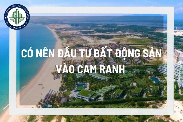 Tiềm năng phát triển thị trường bất động sản Cam Ranh? Liệu có nên đầu tư bất động sản vào Cam Ranh? 