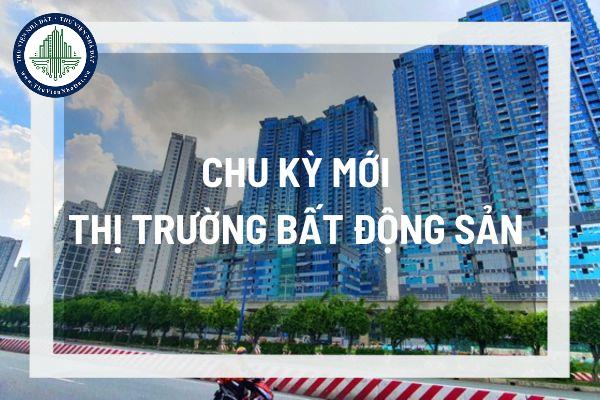 Chu kỳ mới của thị trường Bất động sản, hành vi mua bán nhà đất sẽ thay đổi như thế nào?