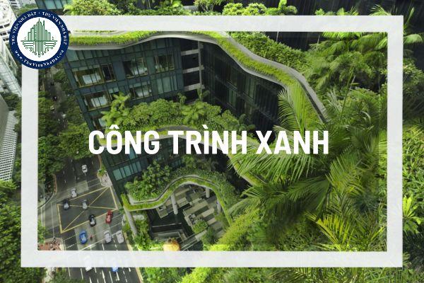 Công trình xanh – Green Building, tại sao lại nói đây là xu hướng phát triển bền vững trong xây dựng?