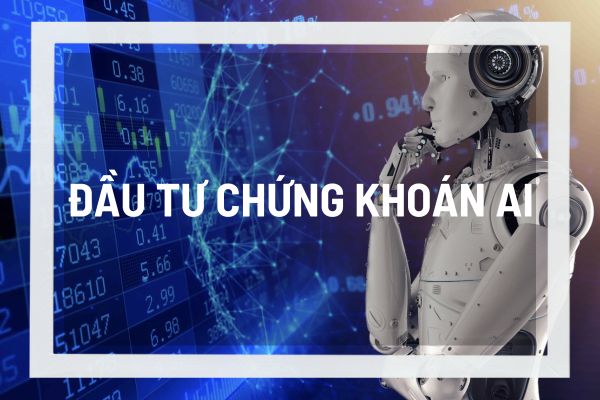 Tại sao nói đầu tư chứng khoán bằng AI là một cuộc cách mạng tài chính? 