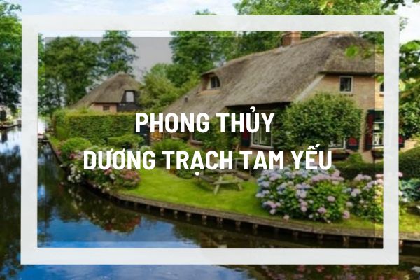 Phong thủy dương trạch tam yếu là gì? Tại sao nó lại quan trọng trong phong thủy nhà ở?