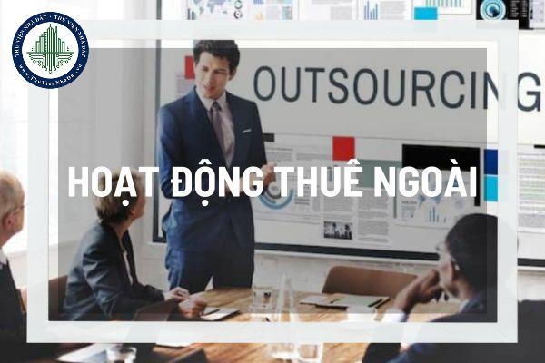 Lợi ích và thách thức của hoạt động thuê ngoài (Outsourcing) trong kinh doanh? 