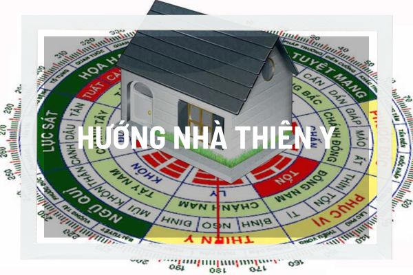 Thiên y là gì? Tìm hiểu ý nghĩa phong thủy và tầm quan trọng khi chọn hướng nhà