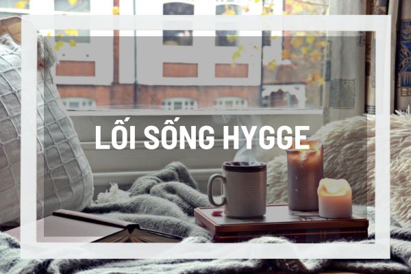 Lối sống Hygge là gì? Khám phá phong cách sống ấm cúng của người Đan Mạch