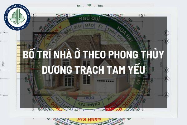 Cách bố trí nhà theo phong thủy dương trạch tam yếu để mang lại vận may