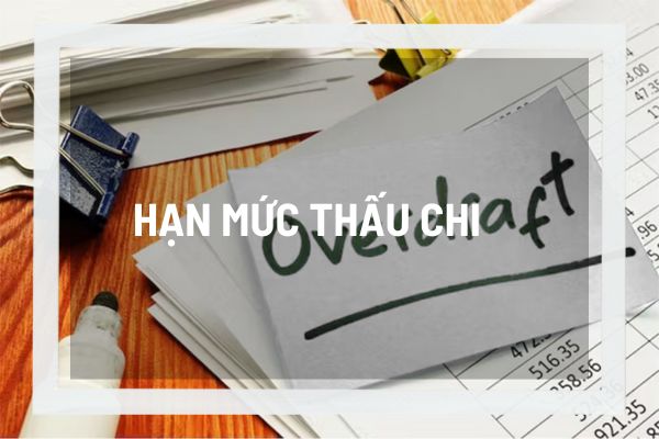 Hạn mức thấu chi là gì? Những điều cần biết về vay thấu chi