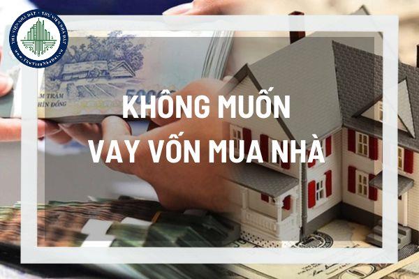 Vì sao người dân không muốn vay vốn mua nhà giữa bối cảnh thị trường bất động sản khó khăn?