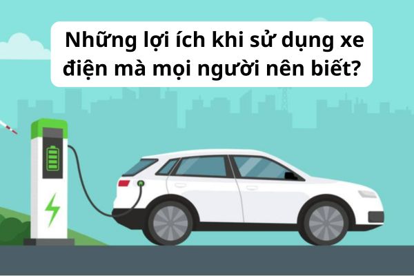 Những lợi ích khi sử dụng xe điện mà mọi người nên biết? 