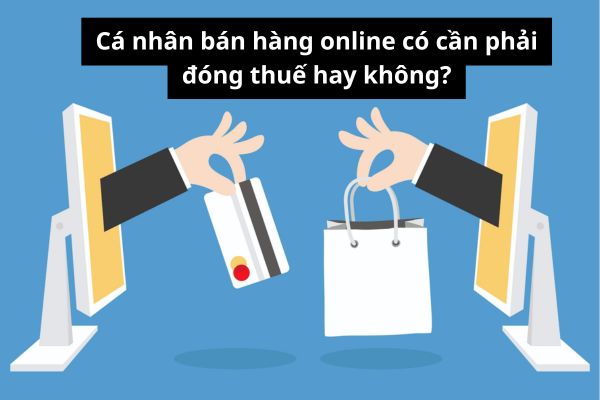 Cá nhân bán hàng online có cần phải đóng thuế hay không? Hành vi trốn thuế xử phạt như thế nào?