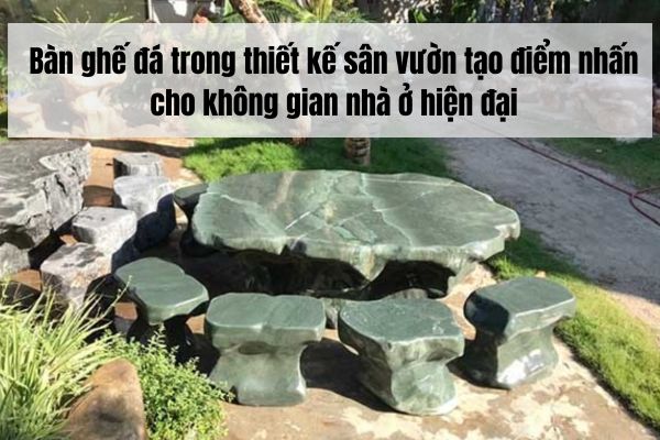 Bàn ghế đá trong thiết kế sân vườn tạo điểm nhấn cho không gian nhà ở hiện đại