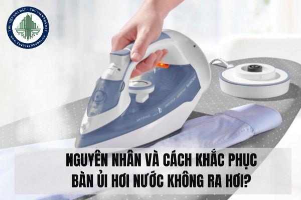  Nguyên nhân và cách khắc phục bàn ủi hơi nước không ra hơi?