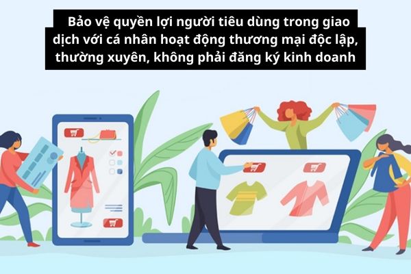 Bảo vệ quyền lợi người tiêu dùng trong giao dịch với cá nhân hoạt động thương mại độc lập, thường xuyên, không phải đăng ký kinh doanh