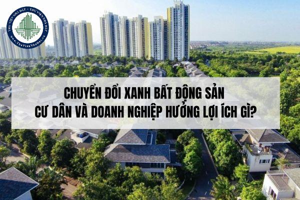 Chuyển đổi xanh bất động sản mang lại lợi ích gì cho cư dân và doanh nghiệp?