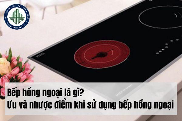 Bếp hồng ngoại là gì? Ưu và nhược điểm khi sử dụng bếp hồng ngoại 