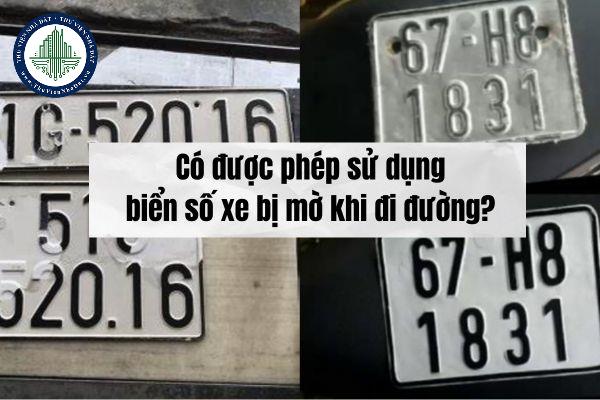 Có được phép sử dụng biển số xe bị mờ khi đi đường? Biển số xe bị mờ có được mua biển số xe mới để thay thế không?