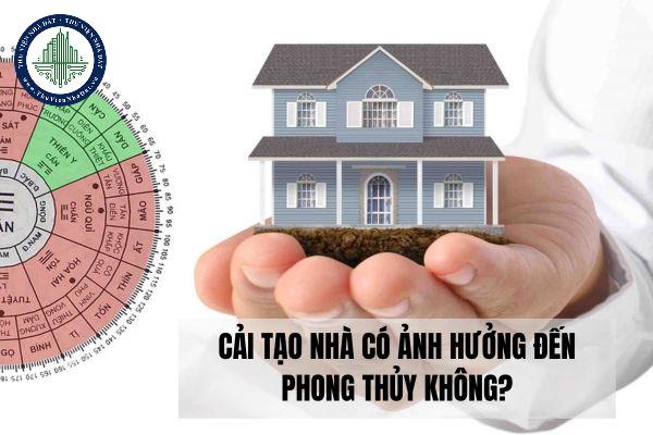 Cải tạo nhà có ảnh hưởng đến phong thủy không?