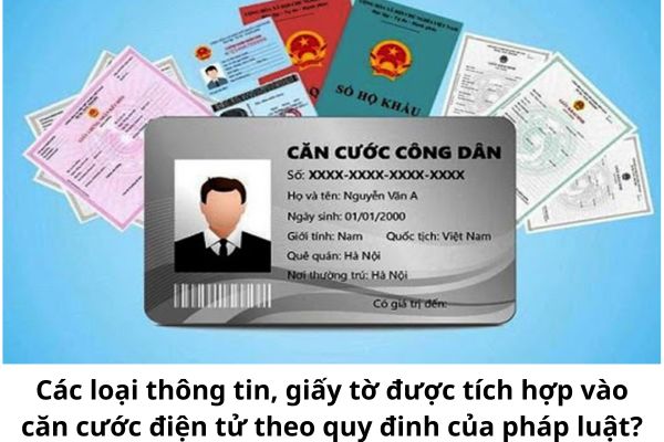 Các loại thông tin, giấy tờ được tích hợp vào thẻ căn cước điện tử theo quy đinh của pháp luật là gì?