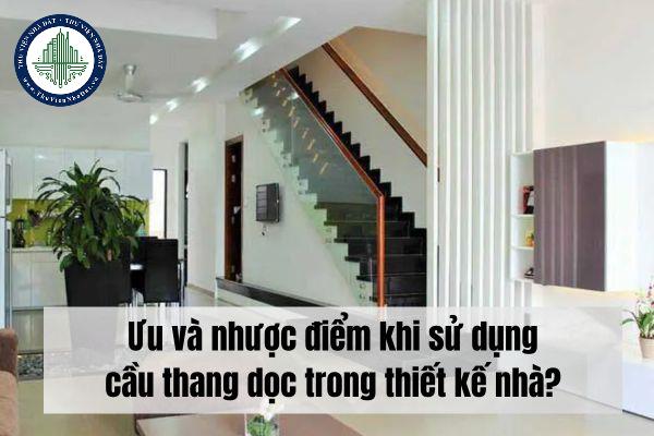 Ưu và nhược điểm khi sử dụng cầu thang dọc trong thiết kế nhà?