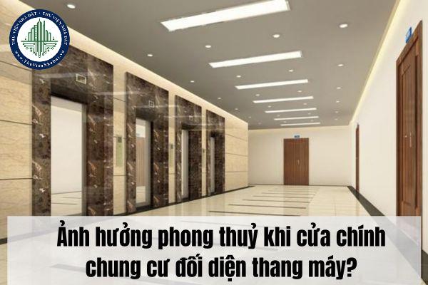 Ảnh hưởng phong thuỷ khi cửa chính chung cư đối diện thang máy?