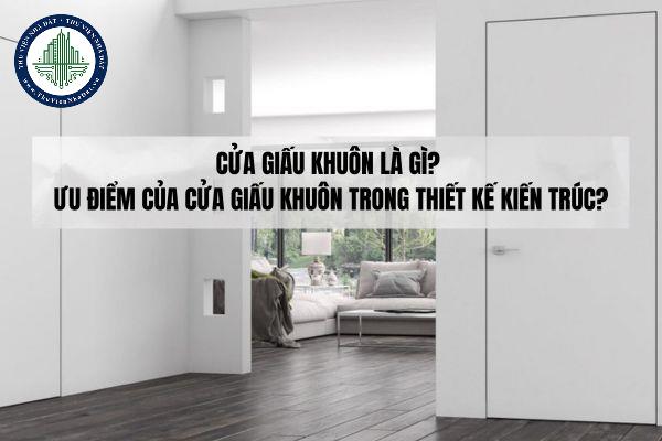 Cửa giấu khuôn là gì? Ưu điểm của cửa giấu khuôn trong thiết kế kiến trúc?