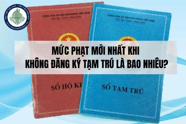 Mức phạt mới nhất khi không đăng ký tạm trú là bao nhiêu?