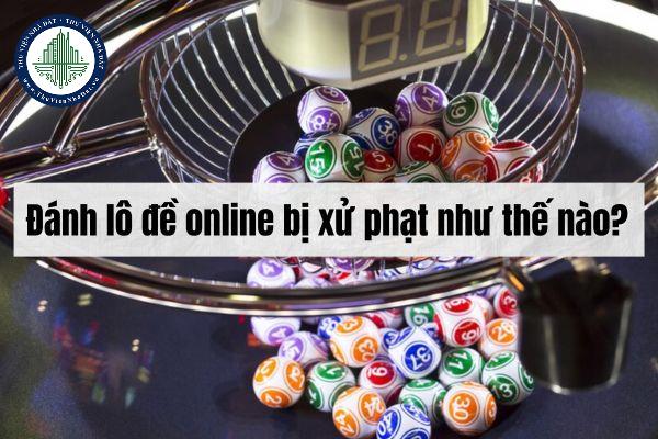 Đánh lô đề online bị xử phạt như thế nào?