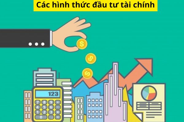 Các hình thức đầu tư tài chính nào đang được quan tâm hiện nay?