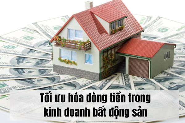 Tối ưu hóa dòng tiền trong kinh doanh bất động sản