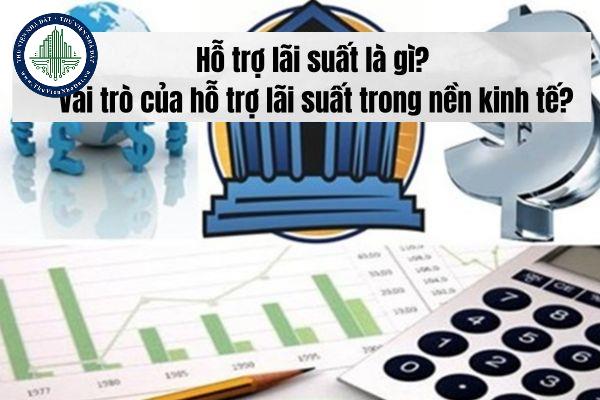 Hỗ trợ lãi suất là gì? Vai trò của hỗ trợ lãi suất trong nền kinh tế?