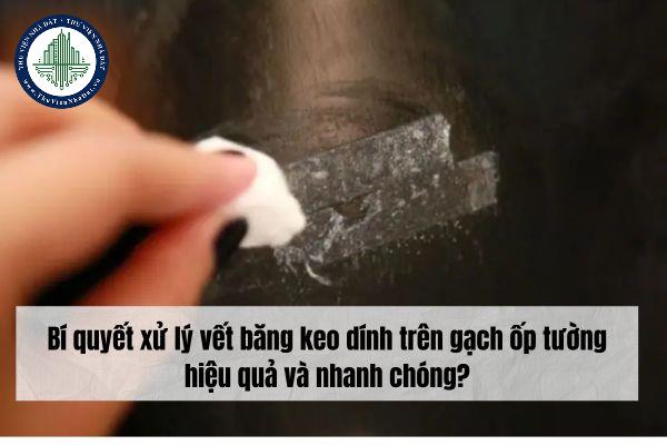 Bí quyết xử lý vết băng keo dính trên gạch ốp tường hiệu quả và nhanh chóng?