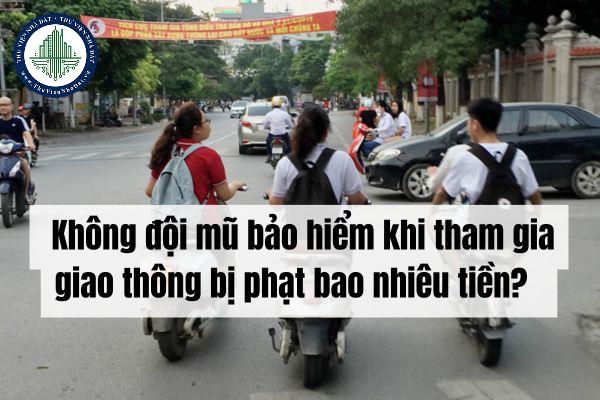 Không đội mũ bảo hiểm khi tham gia giao thông bị phạt bao nhiêu tiền?