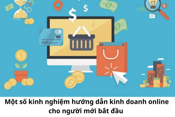 Một số kinh nghiệm hướng dẫn kinh doanh online cho người mới bắt đầu?