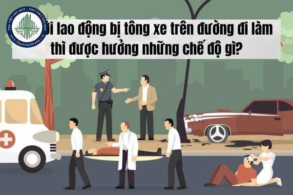 Người lao động bị tông xe trên đường đi làm thì được hưởng những chế độ gì?