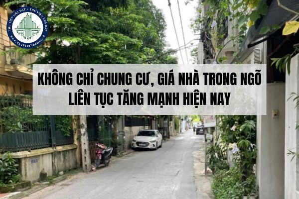 Không chỉ chung cư, giá nhà trong ngõ liên tục tăng mạnh hiện nay