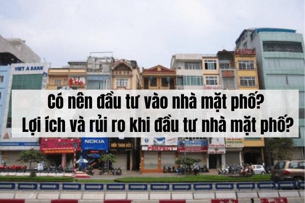 Có nên đầu tư vào nhà mặt phố? Lợi ích và rủi ro khi đầu tư nhà mặt phố?