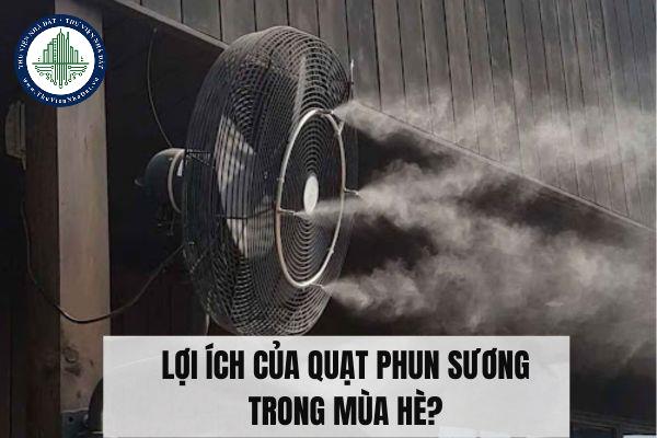 Lợi ích của quạt phun sương trong không gian sống mùa hè?