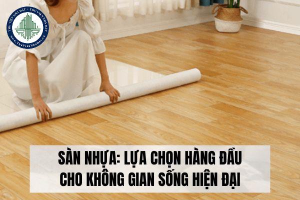 Ưu điểm và nhược điểm của sàn nhựa? Những lưu ý quan trọng khi chọn và sử dụng sàn nhựa?