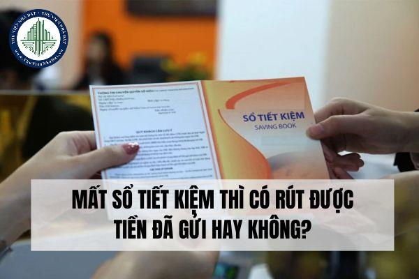 Mất sổ tiết kiệm thì có rút được tiền đã gửi hay không?