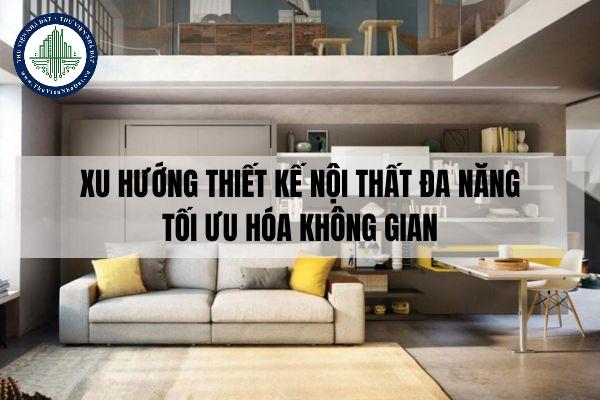 Xu hướng thiết kế nội thất đa năng tối ưu hóa không gian