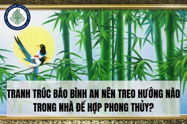 Tranh trúc báo bình an nên treo hướng nào trong nhà để hợp phong thủy?