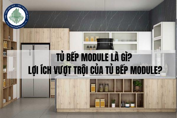 Tủ bếp module là gì? Lợi ích vượt trội của tủ bếp module?