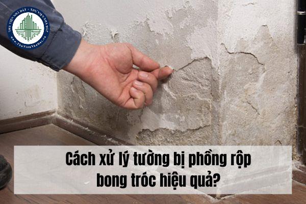 Cách xử lý tường bị phồng rộp bong tróc hiệu quả?