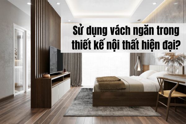 Sử dụng vách ngăn trong thiết kế nội thất hiện đại?