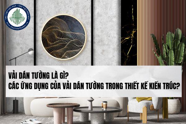 Vải dán tường là gì? Các ứng dụng của vải dán tường trong thiết kế kiến trúc?