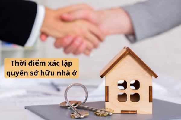 Quy định về thời điểm xác lập quyền sở hữu nhà ở như thế nào theo Luật nhà ở 2023?